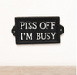 P*** off Im busy