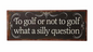 golf silly question sign